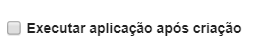 Opção para executar a grid após a criação da aplicação.